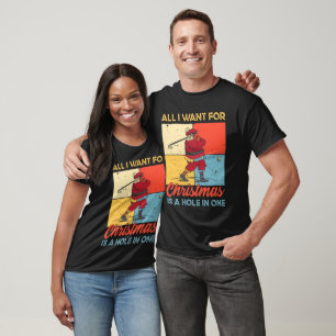 All I Want For Christmas Is A Hole In One Funny T-Shirt