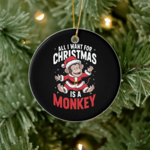 All I Want For Christmas is A Monkey Lover Xmas Ceramic Tree Decoration