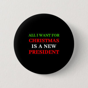 All I Want For Christmas Is A New President _1 6 Cm Round Badge