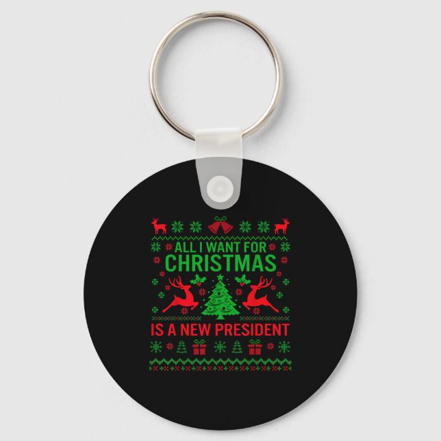 All I Want For Christmas Is A New President Anti-t Key Ring (Front)