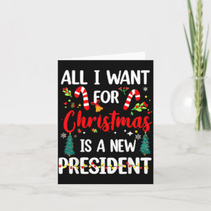 All I Want For Christmas Is A New President  Card