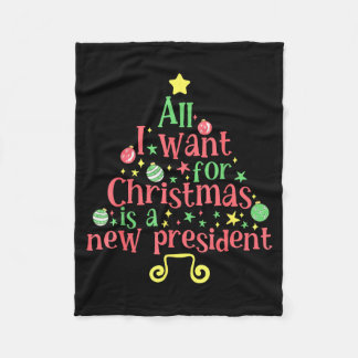 All I Want For Christmas Is A New President  Fleece Blanket