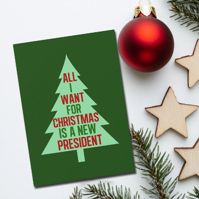 All I Want for Christmas is a New President Funny Holiday Card (Creator Uploaded)