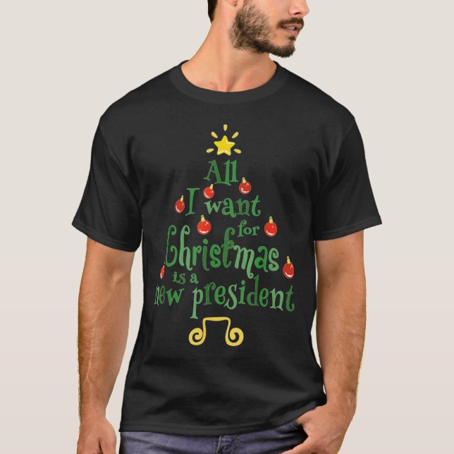 All I Want For Christmas Is A New President Funny  T-Shirt (Front)