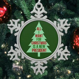 All I Want for Christmas is a New President Snowflake Pewter Christmas Ornament