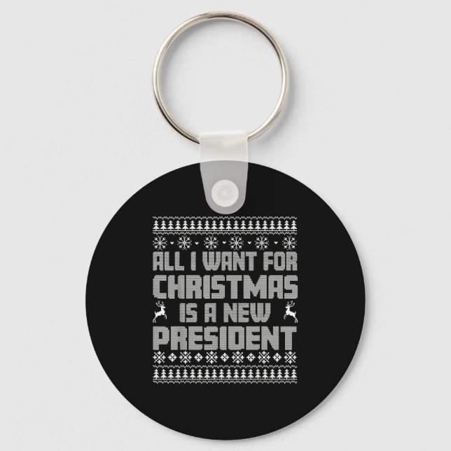 All I Want For Christmas Is A New President Ugly C Key Ring (Front)