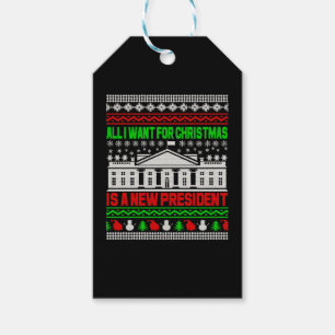 All I Want For Christmas Is A New President Ugly Gift Tags