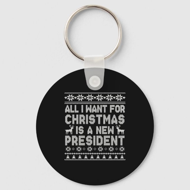 All I Want For Christmas Is A New President Ugly L Key Ring (Front)