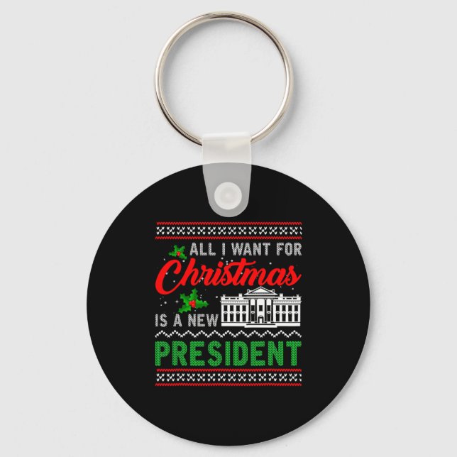 All I Want For Christmas Is A New President Ugly S Key Ring (Front)