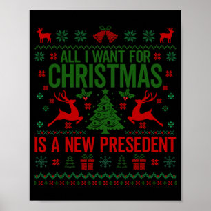 All I Want For Christmas Is A New President Ugly S Poster