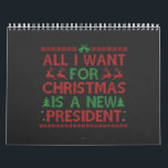 All I Want For Christmas Is a New President Vote Calendar<br><div class="desc">funny, president, xmas, christmas, ugly, sweater, gift, birthday, politics, election, </div>