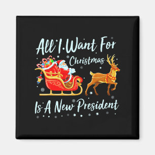 All I Want For Christmas Is A New President Xmas F Magnet