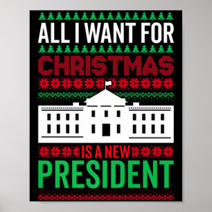 All I Want For Christmas Is A New President Xmas G Poster