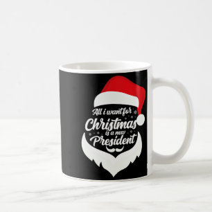 All I Want For Christmas Is A New President Xmas P Coffee Mug