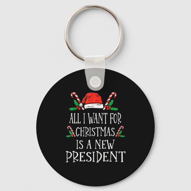 All I Want For Christmas Is A New President Xmas P Key Ring (Front)