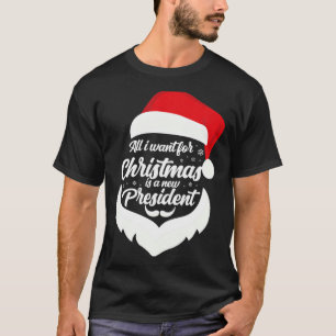 All I Want For Christmas Is A New President Xmas P T-Shirt