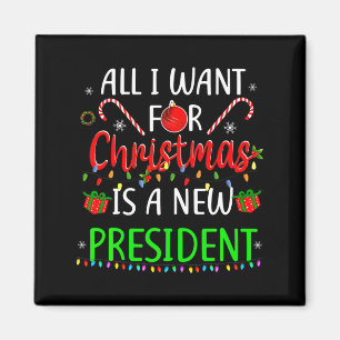 All I Want For Christmas Is A New President Xmas S Magnet
