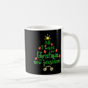 All I Want For Christmas Is A New President Xmas T Coffee Mug
