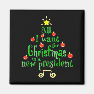 All I Want For Christmas Is A New President Xmas T Magnet