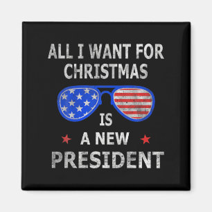 All I Want For Christmas Is A New President Xmas U Magnet