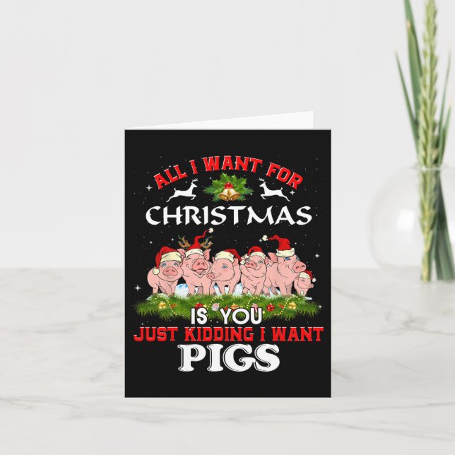 All I Want For Christmas Is A Pig Ugly Sweater  Card (Front)