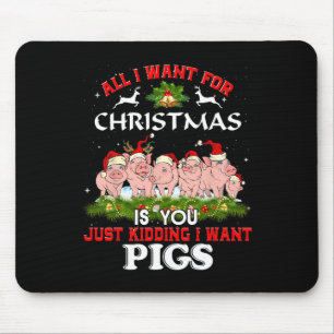 All I Want For Christmas Is A Pig Ugly Sweater  Mouse Pad