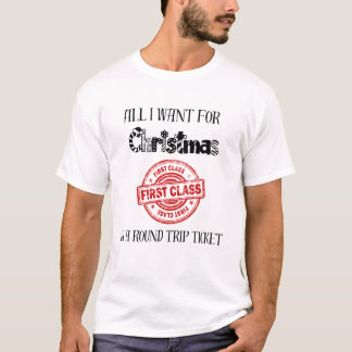 All I Want For Christmas is a Round Trip Ticket T-Shirt