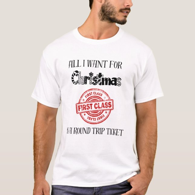 All I Want For Christmas is a Round Trip Ticket T-Shirt (Front)