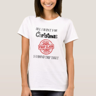 All I Want For Christmas is a Round Trip Ticket T-Shirt