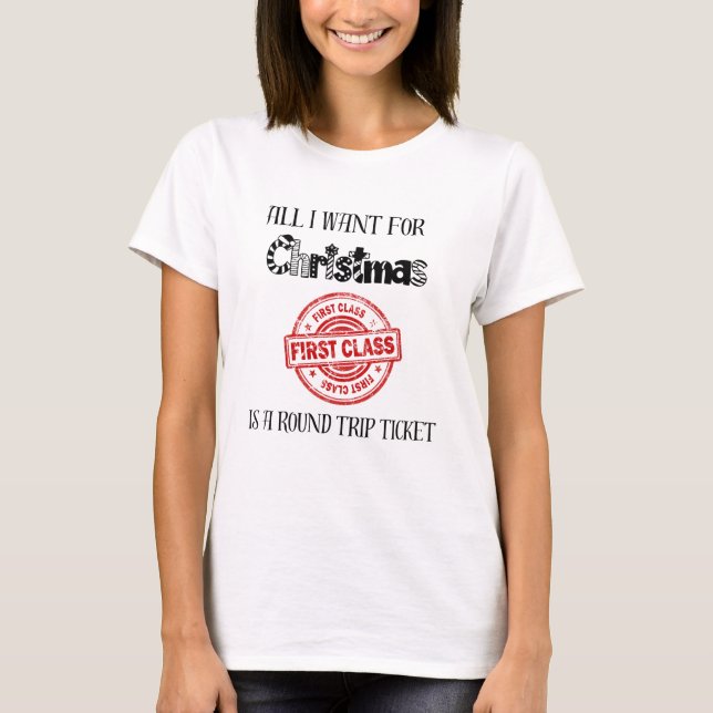 All I Want For Christmas is a Round Trip Ticket T-Shirt (Front)