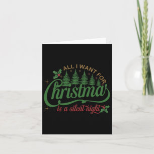 All I Want For Christmas Is A Silent Night Family  Card