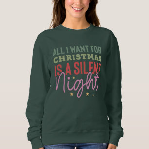All I Want For Christmas Is A Silent Night Sweatshirt