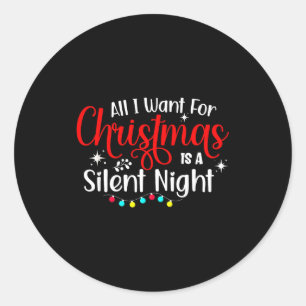 All I Want For Christmas Is A Silent Night Ugly Sw Classic Round Sticker