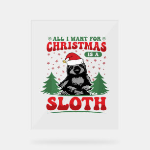 All I Want for Christmas is a Sloth Acrylic Sign