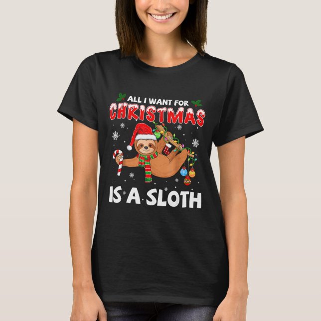 All I Want For Christmas Is A Sloth Funny Holiday  T-Shirt (Front)