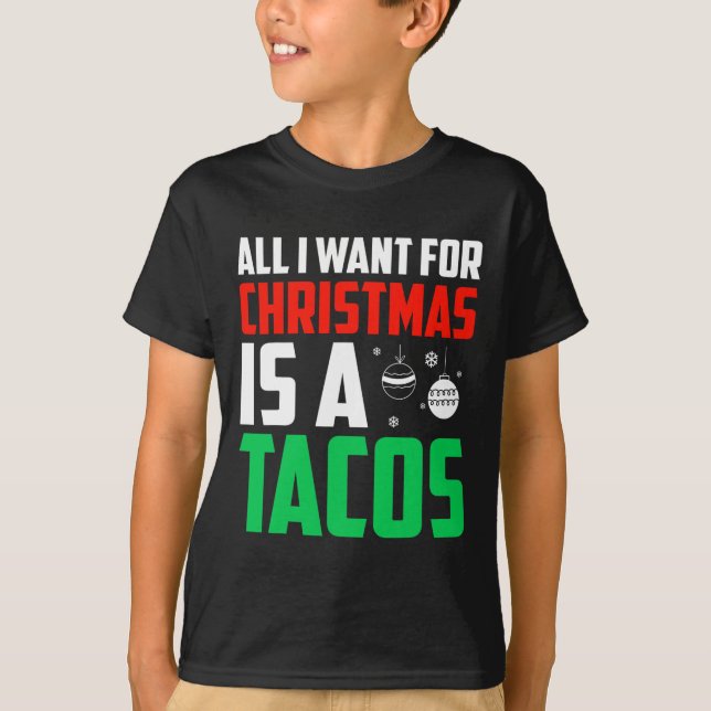 All I Want For Christmas Is A Tacos Xmas Fast Food T-Shirt (Front)