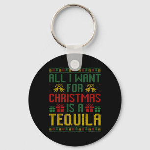 All I Want For Christmas Is A Tequila Xmas Drinkin Key Ring
