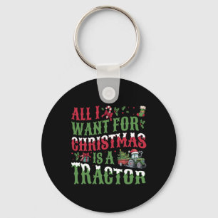 All I Want For Christmas Is A Tractor - Farming Tr Key Ring