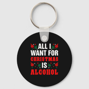All I Want For Christmas Is Alcohol Key Ring