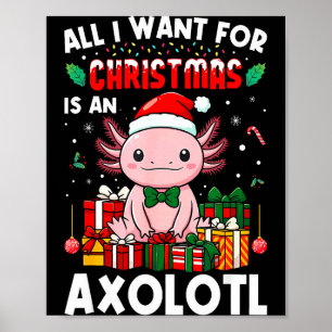 All I Want For Christmas Is An Axolotl Holiday Pet Poster