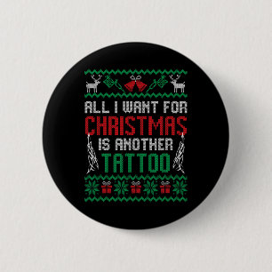 All I Want For Christmas Is Another Tattoo Best Fu 6 Cm Round Badge