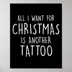All I Want For Christmas Is Another Tattoo Christm Poster