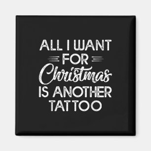 All I Want For Christmas Is Another Tattoo Magnet