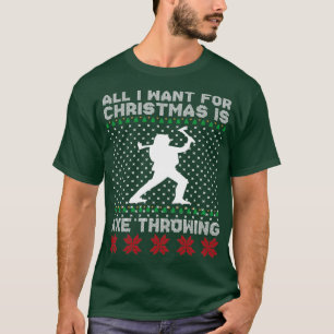 All i want for christmas is axe throwing ts T-Shirt