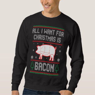 All I Want For Christmas Is Bacon T-Shirt Sweatshirt