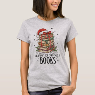 All I Want for Christmas is Books Reading T-Shirt