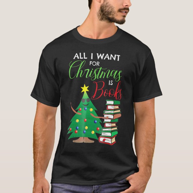 All I Want For Christmas Is Books Reading Teacher T-Shirt (Front)