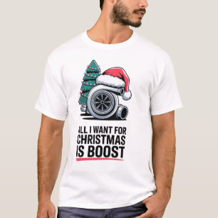 All i Want for Christmas is Boost Turbo Engine T-Shirt