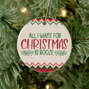 All I Want For Christmas Is Booze, Funny Christmas Ceramic Tree Decoration