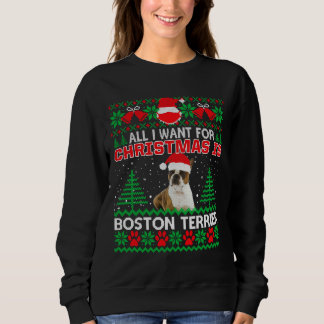 All I Want For Christmas Is Boston Terrier Fun Ugl Sweatshirt